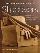 The Complete Photo Guide to Slipcovers: Transform Your Furniture with Fitted or Casual Covers