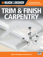 Black & Decker Trim & Finish Carpentry: Tips & Techniques from the Pros