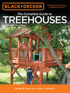 The Complete Guide to Treehouses: Design & Build Your Kids a Treehouse