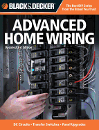 Black & Decker Advanced Home Wiring: Updated 3rd Edition * DC Circuits * Transfer Switches * Panel Upgrades