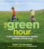The Green Hour: a Daily Dose of Nature for Happier, Healthier, Smarter Kids