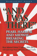 And I Was There: Pearl Harbor and Midway--Breaking the Secrets