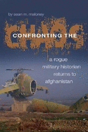 Confronting the Chaos: A Rogue Military Historian Returns to Afghanistan