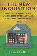 The New Inquisition: Understanding and Managing Intellectual Freedom Challenges