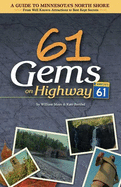 61 Gems on Highway 61: A Guide to Minnesota's North Shore--from Well-Known Attractions to Best-Kept Secrets Kathryn Mayo and William Mayo