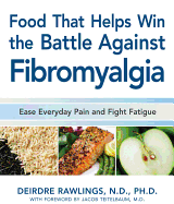 Food That Helps Win the Battle Against Fibromyalgia: Ease Everyday Pain and Fight Fatigue