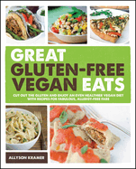 Great Gluten-Free Vegan Eats: Cut Out the Gluten and Enjoy an Even Healthier Vegan Diet with 101 Recipes for Fabulous, Allergy-Free Fare