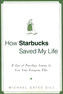 How Starbucks Saved My Life: A Son of Privilege Learns to Live Like Everyone Else