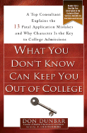 What You Don't Know Can Keep You Out of College: A Top Consultant Explains the 13 Fatal Application Mistakes and Why Character Is the Key to College Admissions