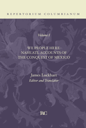 We People Here: Nahuatl Accounts of the Conquest of Mexico