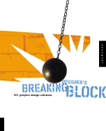 Breaking Designer's Block: 501 Graphic Design Solutions for Type, Color, and Materials