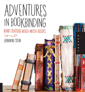 Adventures in Bookbinding: Hand Crafting Mixed Media Books