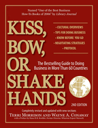 Kiss, Bow, or Shake Hands: The Bestselling Guide to Doing Business in More Than 60 Countries