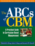 The ABCs of Cbm: A Practical Guide to Curriculum-Based Measurement