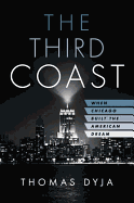 The Third Coast: When Chicago Built the American Dream