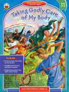 Taking Godly Care of My Body, Grades 2-5: Stewardship Lessons in Physical Health
