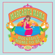 Margarita Mama: Mocktails for Moms-To-Be