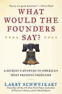 What Would the Founders Say?: A Patriot's Answers to America's Most Pressing Problems
