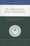 IP Litigation Best Practices: Leading Lawyers on Protecting and Defending Your Company's Intellectual Property