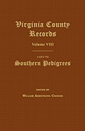 Virginia County Records, Volume VIII: A Key to Southern Pedigrees