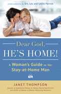 Dear God, He's Home!: A Woman's Guide to Her Stay-At-Home Man