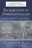 Backgrounds to Dispensationalism: Its Historical Genesis and Ecclesiastical Implications