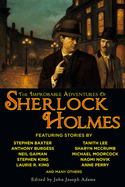 The Improbable Adventures of Sherlock Holmes: Tales of Mystery and the Imagination Detailing the Adventures of the World's Most Famous Detective, Mr. Sherlock Holmes