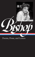 Elizabeth Bishop: Poems, Prose, and Letters