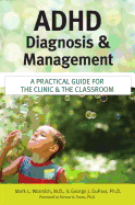 ADHD Diagnosis and Management: A Practical Guide for the Clinic and the Classroom