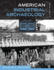 American Industrial Archaeology: A Field Guide