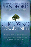 Choosing Forgiveness: Turning from Guilt, Bitterness and Resentment Towards a Life of Wholeness and Peace