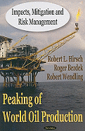 Peaking of World Oil Production: Impacts, Mitigation and Risk Management