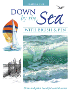 Down by the Sea with Brush & Pen: Draw and Paint Beautiful Coastal Scenes