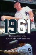 1961*: The Inside Story of the Maris-Mantle Home Run Chase