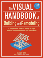 The Visual Handbook of Building and Remodeling: A Comprehensive Guide to Choosing the Right Materials and Systems for Every Part of Your Home