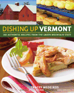 Dishing Up Vermont: 145 Authentic Recipes from the Green Mountain State