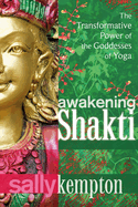 Awakening Shakti: The Transformative Power of the Goddesses of Yoga