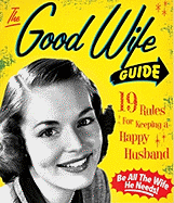 The Good Wife Guide: 19 Rules for Keeping a Happy Husband
