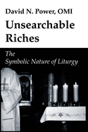 Unsearchable Riches: The Symbolic Nature of Liturgy