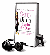 Skinny Bitch: Bun in the Oven: A Gutsy Guide to Becoming One Hot and Healthy Mother!