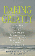 Daring Greatly: How the Courage to Be Vulnerable Transforms the Way We Live, Love, Parent, and Lead