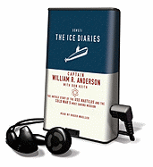 The Ice Diaries: The Untold Story of the USS Nautilus and the Cold War's Most Daring Mission