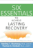 Six Essentials to Achieve Lasting Recovery