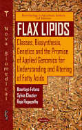 Flax Lipids: Classes, Biosynthesis, Genetics & the Promise of Applied Genomics for Understanding & Altering of Fatty Acids
