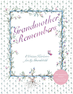 Grandmother Remembers: A Written Heirloom for My Grandchild