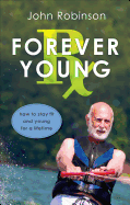 Forever Young RX: How to Stay Fit and Young for a Lifetime