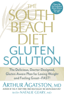 The South Beach Diet Gluten Solution: The Delicious, Doctor-Designed, Gluten-Aware Plan for Losing Weight and Feeling Great--Fast!