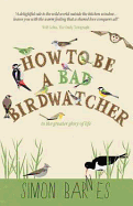 How to be a Bad Birdwatcher: To the Greater Glory of Life