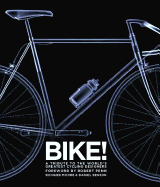 Bike!: A Tribute to the World's Greatest Cycling Designers