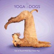 Yoga Dogs: Get in Touch with Your Inner Pup
